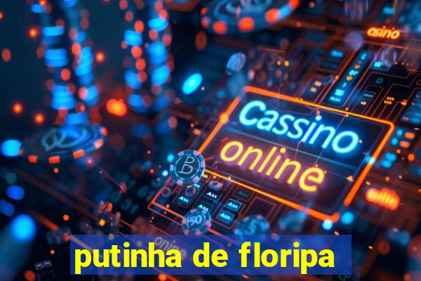 putinha de floripa